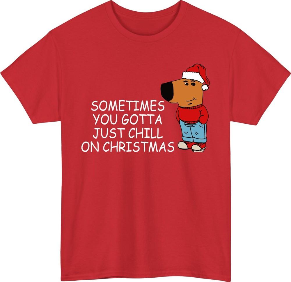 Sometimes You Gotta Just Chill on Christmas TShirt Chill Guy Xmax Dog Gift Top S