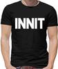 Innit Mens T-Shirt - Slang - Street - Gang - Cool - Language - Funny - Gift