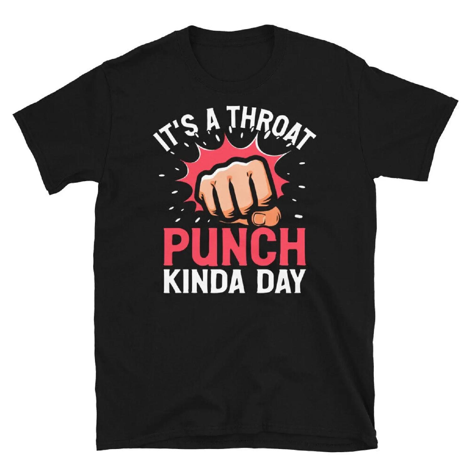 It s a Throat Punch Kinda Day Annoyed Sarcastic Short Sleeve Unisex T Shirt S