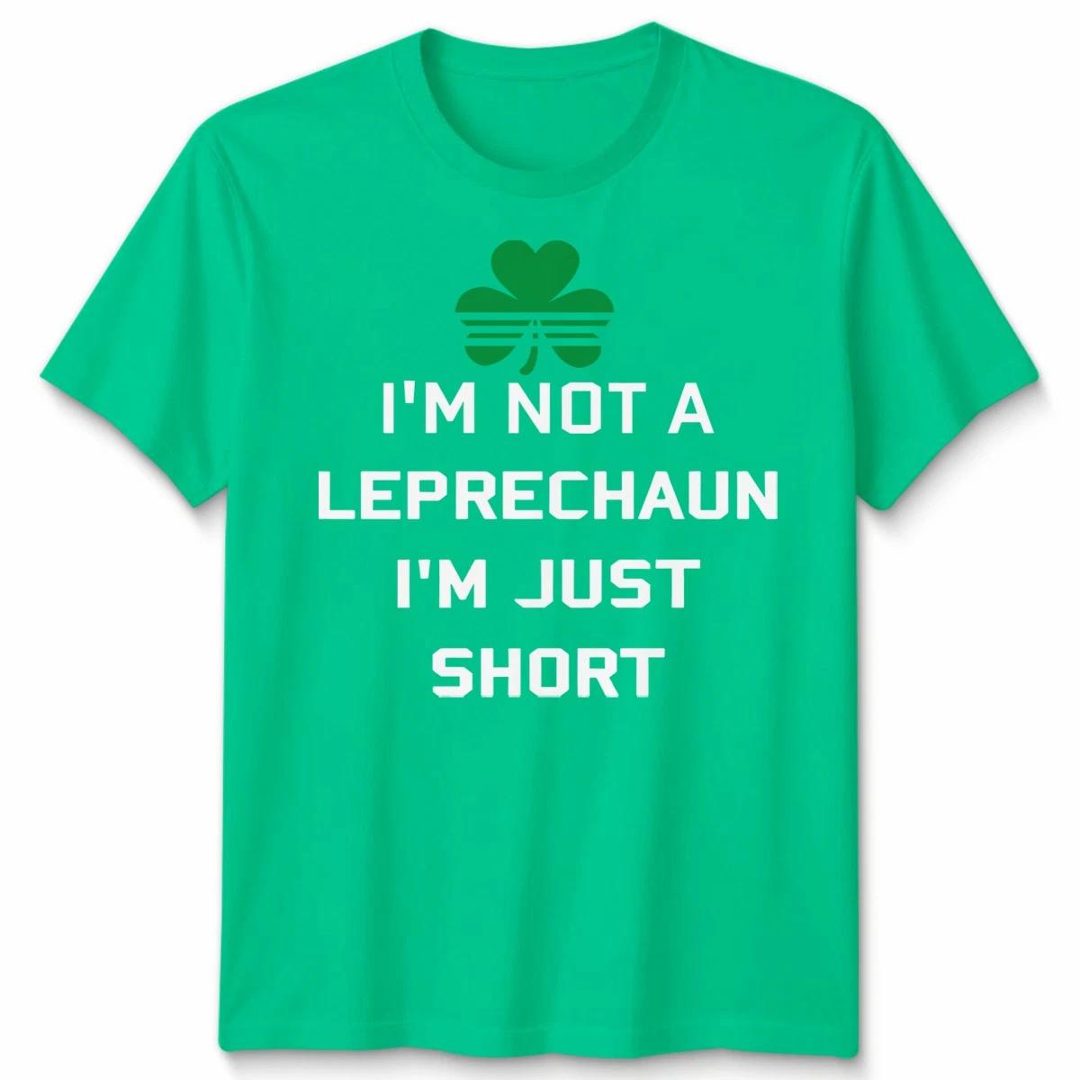 I Am Not A Leprechaun I Am Just Short St Patrick Day Funny Tee Mens Womens Shirt 3XL