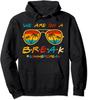 We Are On A Break Teacher Glasses Summer Break Gift Unisex Hooded Sweatshirt