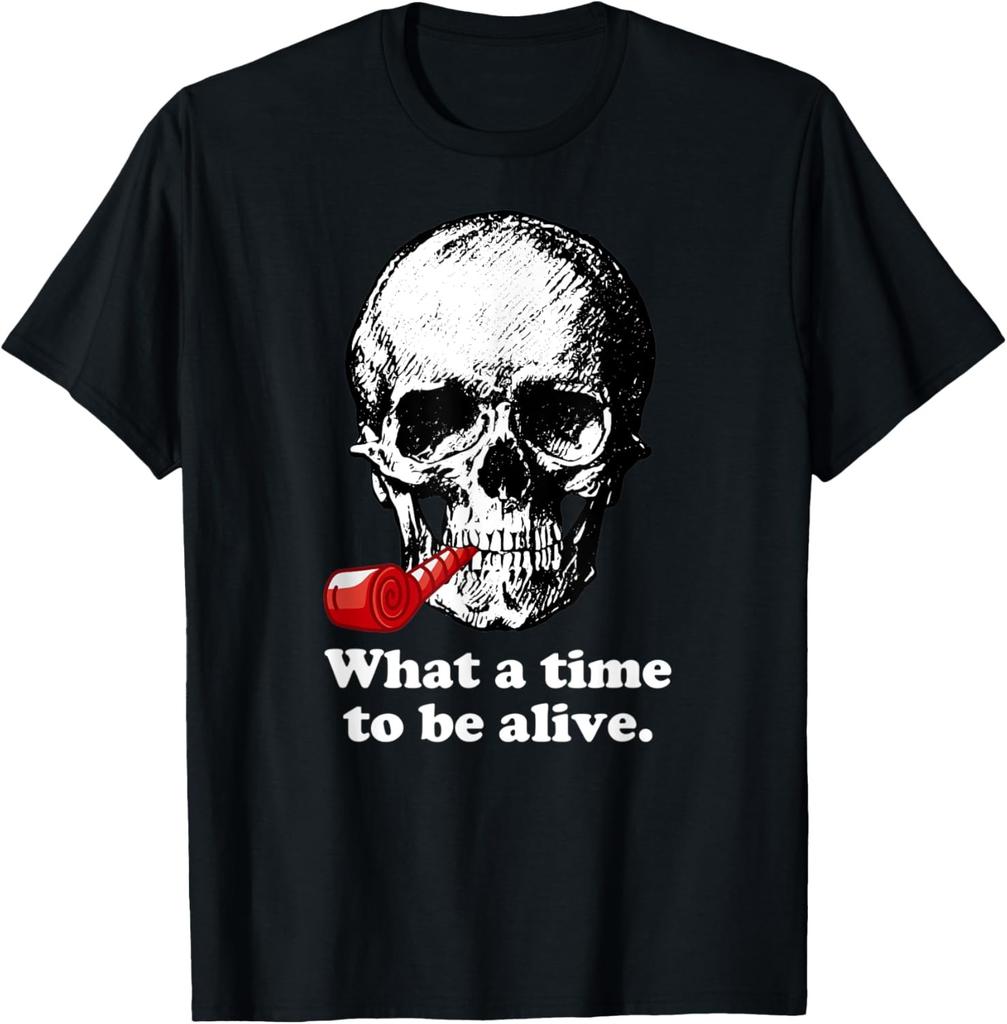 What A Time To Be Alive Sarcastic Skull T-Shirt