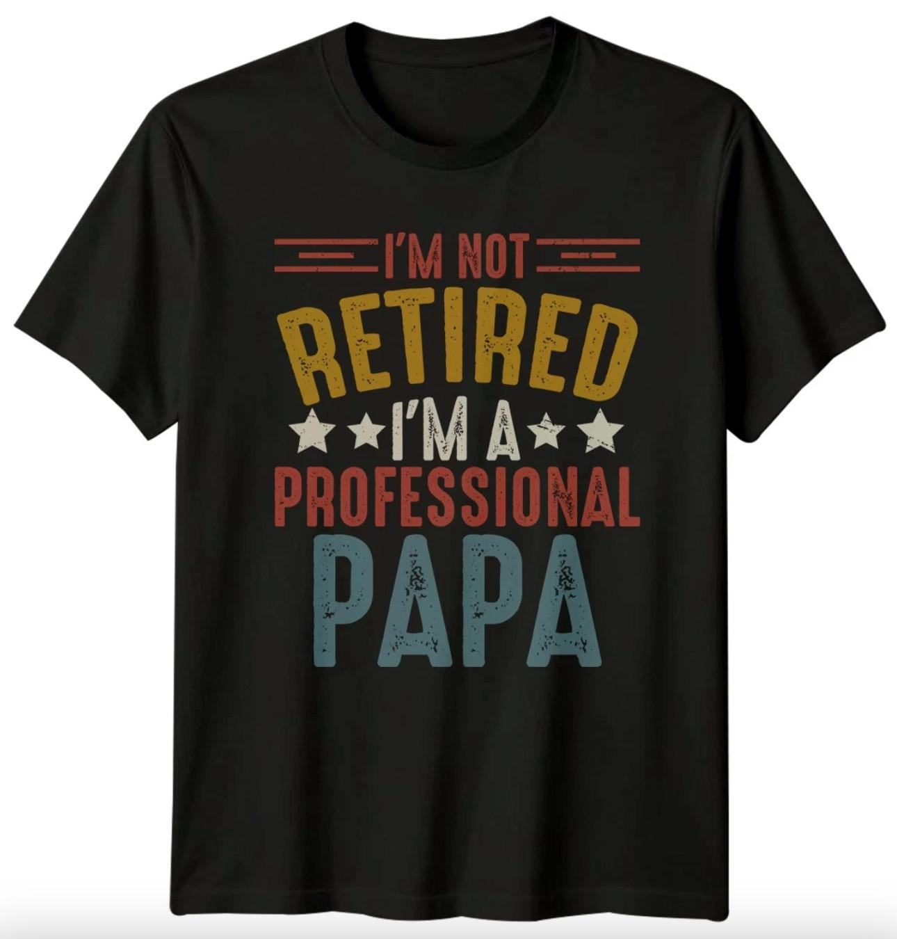 Im Not Retired Im A Mens T-Shirt Papa Retirement Fathers Day Gift For Him XL
