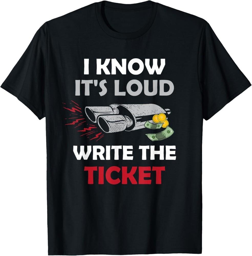 

Write The Ticket Auto Enthusiast Guy Funny Car Loud Exhaust Gift Unisex T-Shirt XL