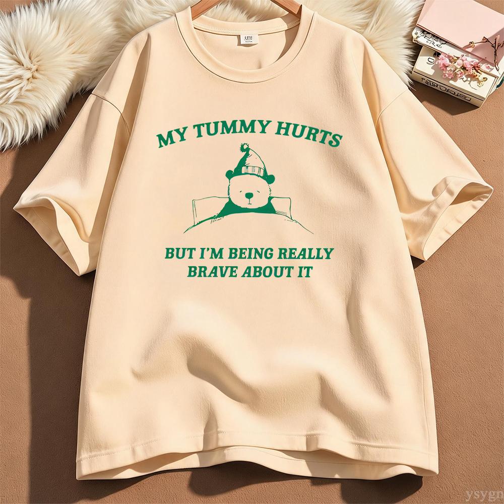 My Tummy Hurts But Im Being Really Brave About It Graphic T Shirts Unisex Unisex Funny Cotton Tee Casual Streetwear Unisexs Clothing