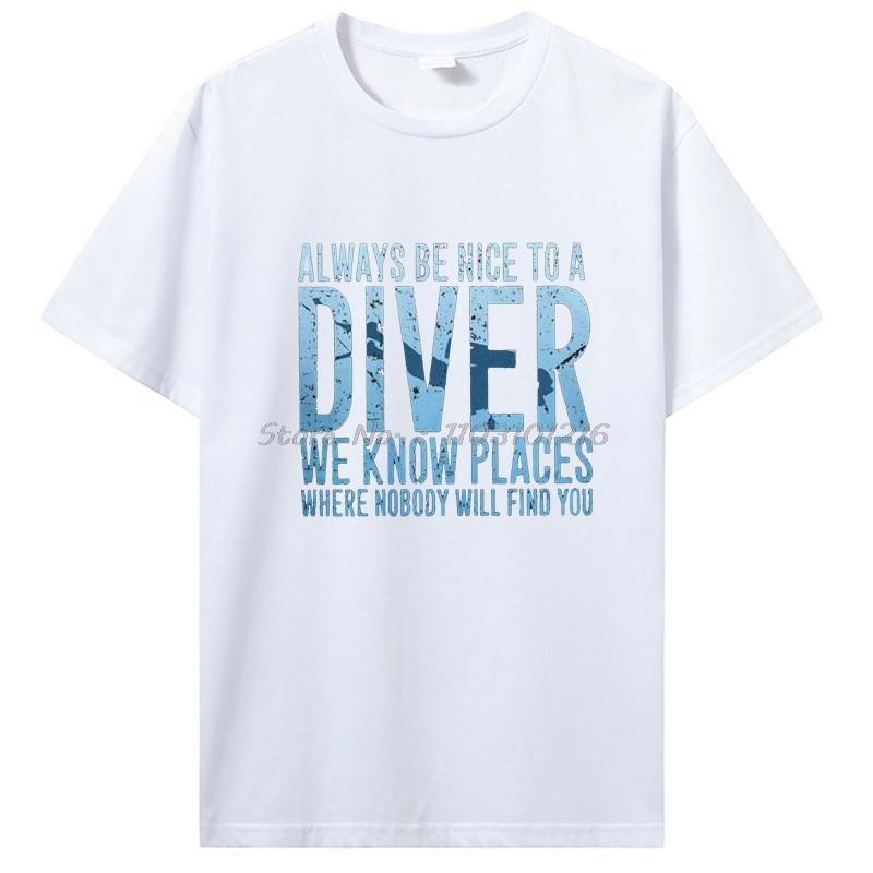 Always Be Nice To A Diver We Know Places Scuba Diving Dive T-shirt Casual Cotton Fitness Tshirt Men's Clothing Oversized Unisex
