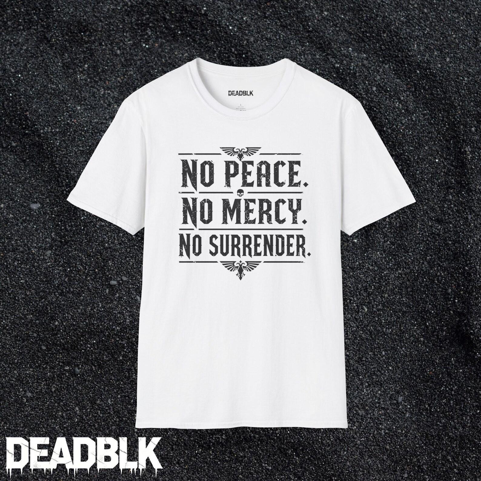No Peace No Mercy No Surrender T-Shirt | Military Style Text Tee S