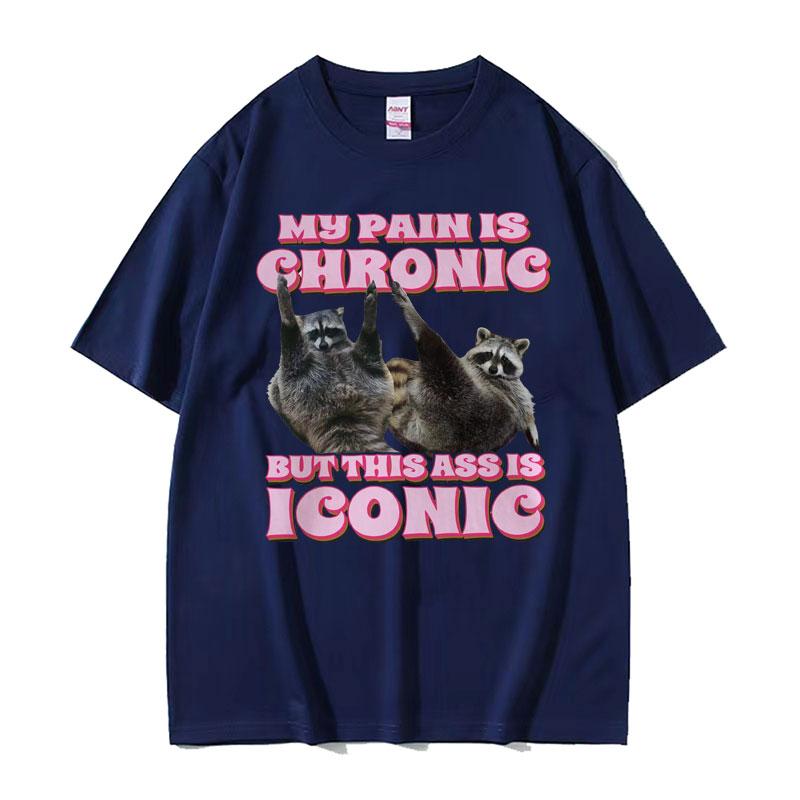 My Pain Is Chronic But This Ass Is Iconic Tee Shirt Funny Raccoon Meme T Shirt Mens Womens Vintage Kawaii Couples Tshirt Tops
