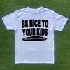 Be Nice To Your Kids T-shirt