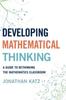The Developing Mathematical Thinking : A Guide To Rethinking the Mathematics Classroom Book