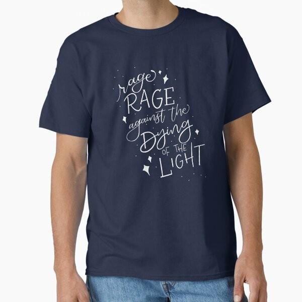 

Rage Rage Against the Dying of the Light Clas T-Shirt Made in US/AUS Size S-2XL Unisex T-Shirt XXXXL
