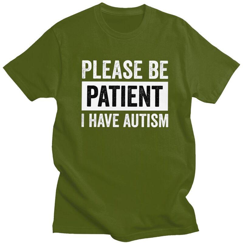Custom Please Be Patient I Have Autism Letter Print T Shirt for Men 100 Cotton Tshirt Leisure Tees Short Sleeve Tshirts