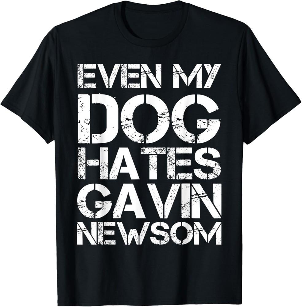 Even My Dog Hates Gavin Newsom T-Shirt L
