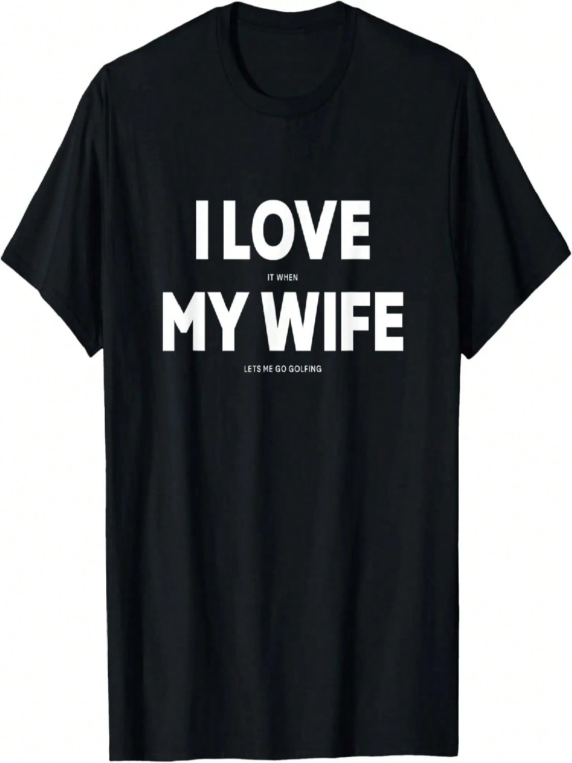 I Love It When My Wife Lets Me Go Golfing unisex T-Shirt S разноцветный