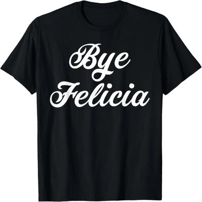 Bye Felicia  Tshirt