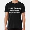 I Like Coding And Dogs And Maybe 3 People Pr S To 5XL Made In the AU/USA T-Shirt