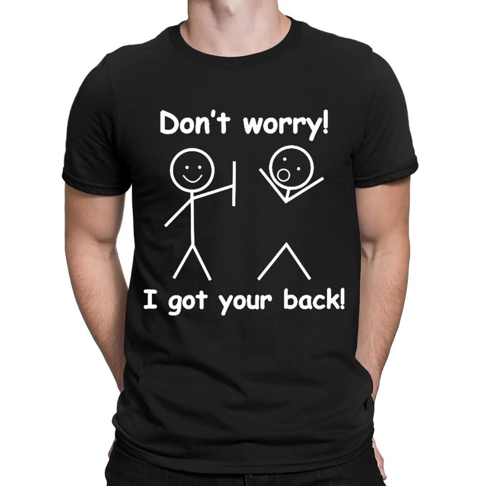 

Don#039;t Worry I Got Your Back Funny Sarcastic Men#039;s TShirt Unisex T-Shirt S
