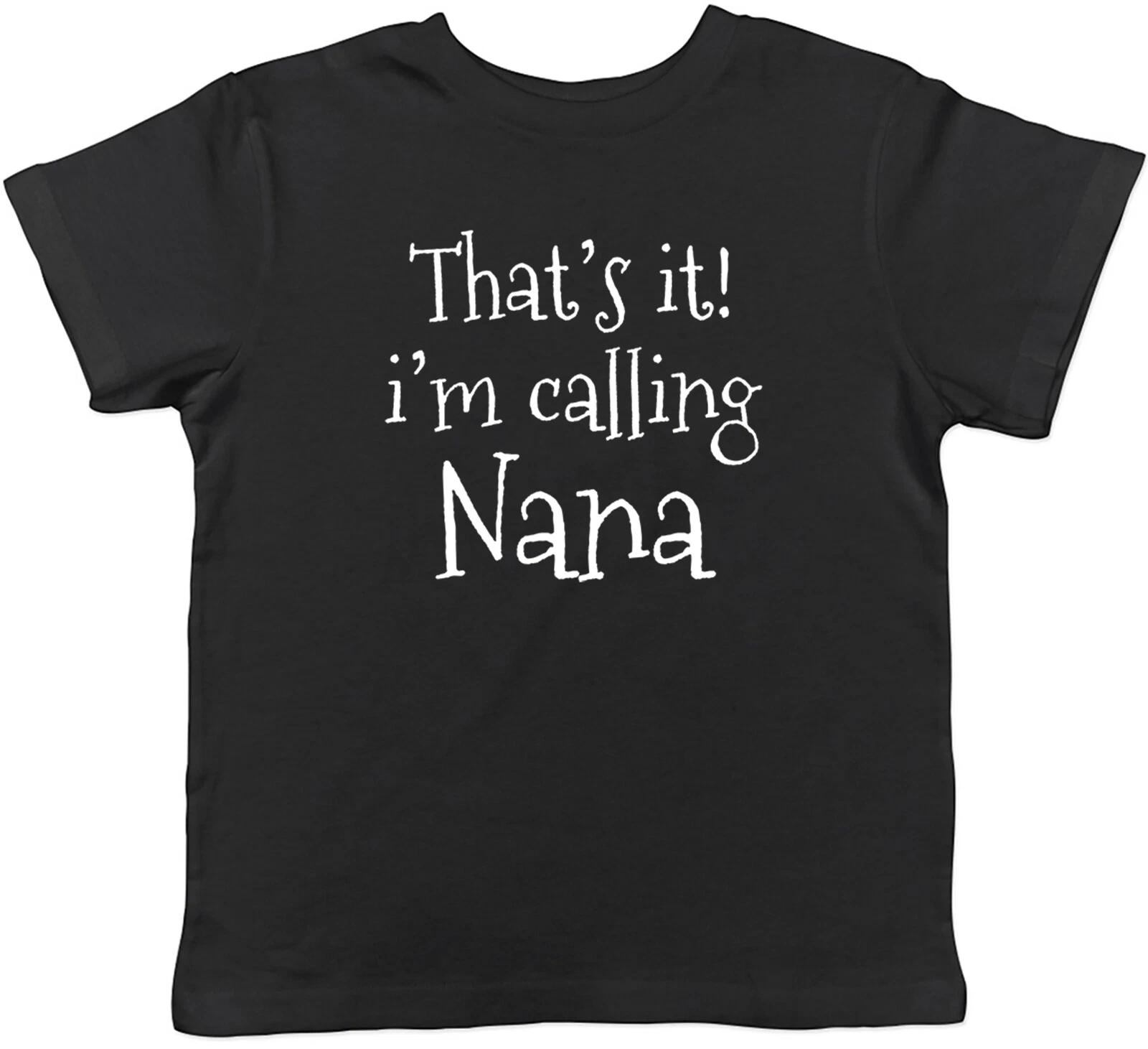 I m Calling Nana Kids T-Shirt Funny Grandparents Day Childrens Boys Girls Gift 130