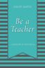 The Be a Teacher : A Memoir In Ten Ideas Book