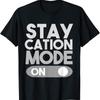 Staycation Mode On For A Stay At Home Vacation T Shirt