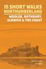 The Short Walks In Northumberland: Wooler, Rothbury, Alnwick and the Coast Book