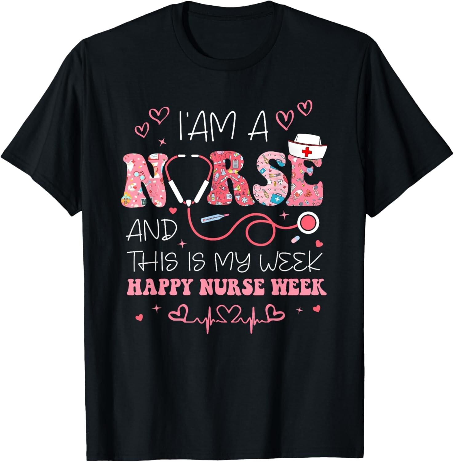 I m A Nurse And This Is My Week Happy Nurse Week 2025 T-Shirt Mens Womens Tees Top unisex T-Shirt Mens Womens Tees Top S