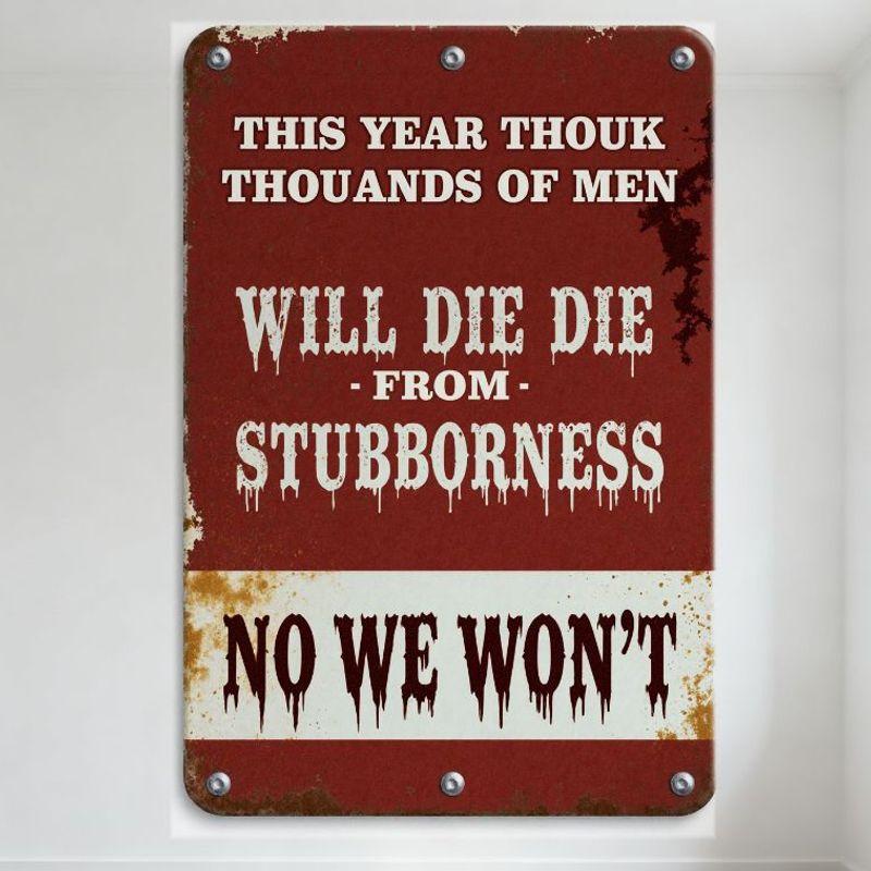

Vintage Rusty Metal Sign THIS YEAR THOUK THOUSANDS OF MEN WILL DIE - NO WE WON T Distressed Dripping Text Red White Background 20x30cm（7.8x11.8inch）