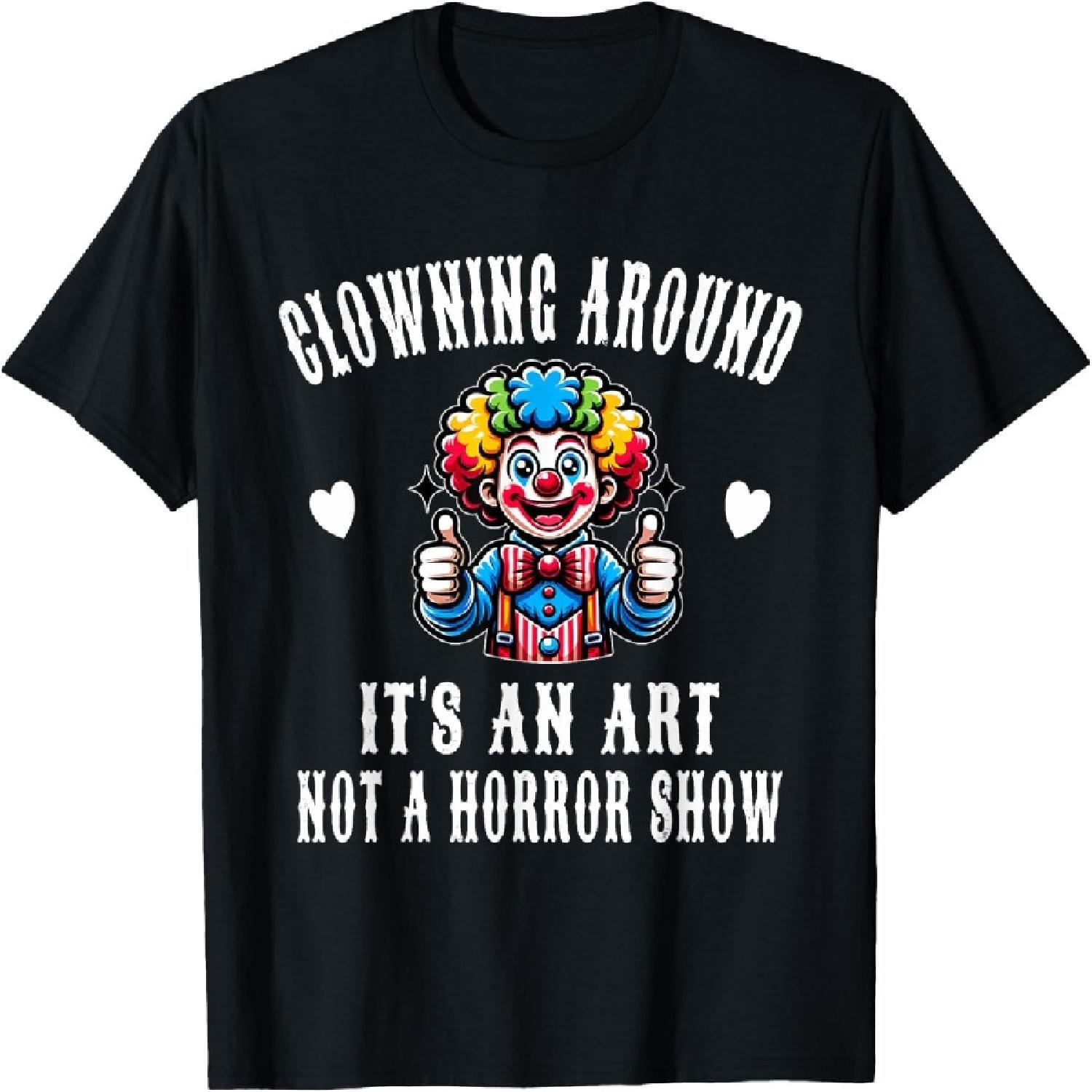Clowning Around It s An Art Not a Horror Show Clown Fan T-Shirt XXXXXL разноцветный