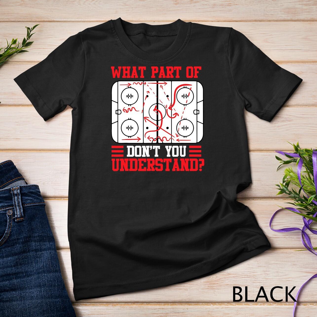 Funny What Part Of Hockey Don t You Understand Hockey Player Unisex T-Shirt Mens Womens Tees Top 4XL