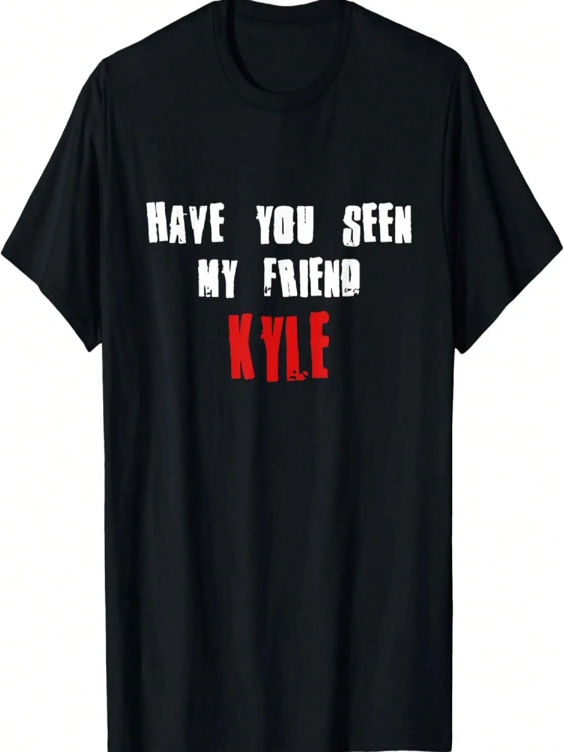Have You Seen My Friend KYLE T-Shirt Name KYLE T-Shirt S разноцветный