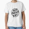 Not Dead Yet Classic Tshirt Made In Usaaus Tshirt S2xl