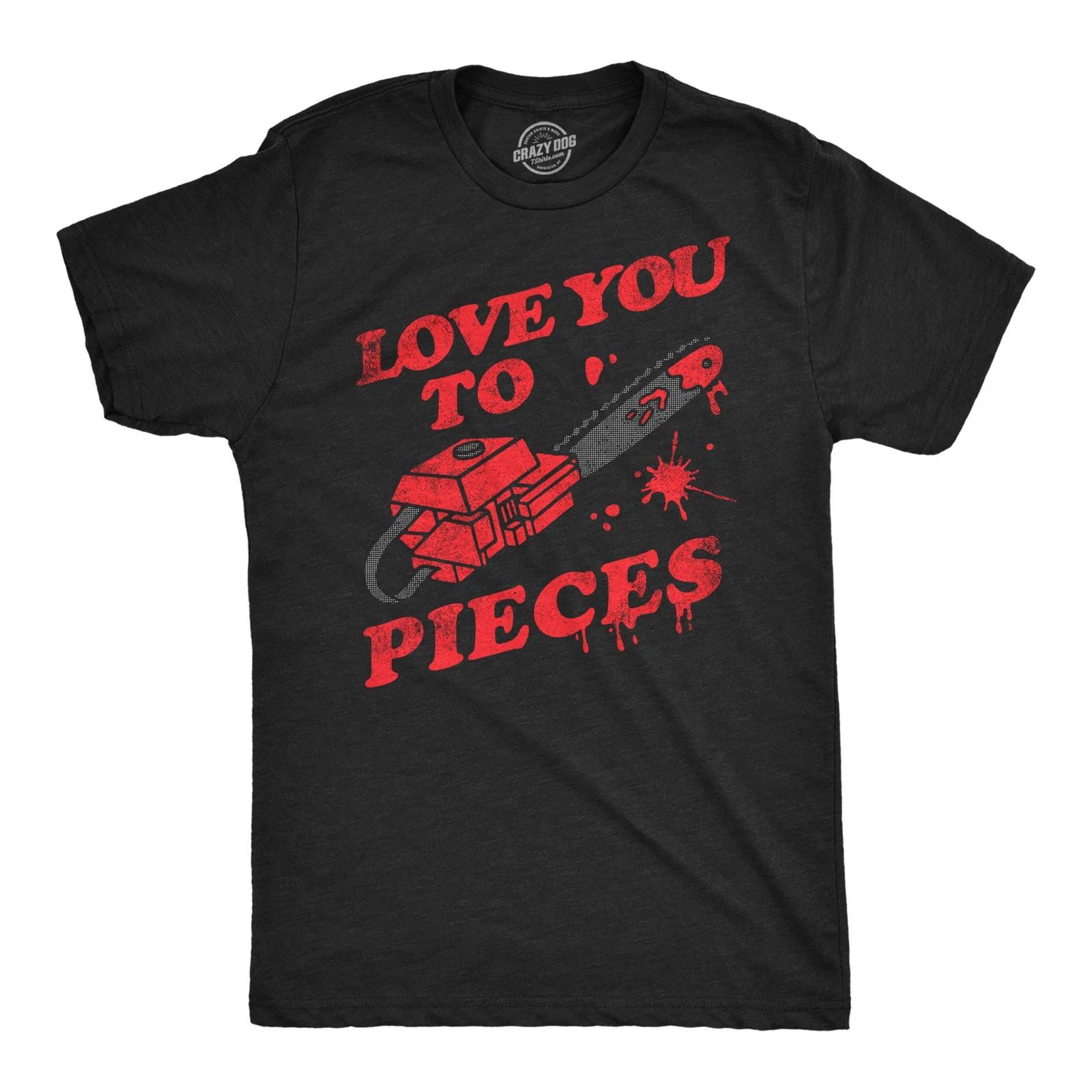 Mens Love You to Pieces T Shirt Funny Valentines Day Chainsaw Murder Joke Tee XL