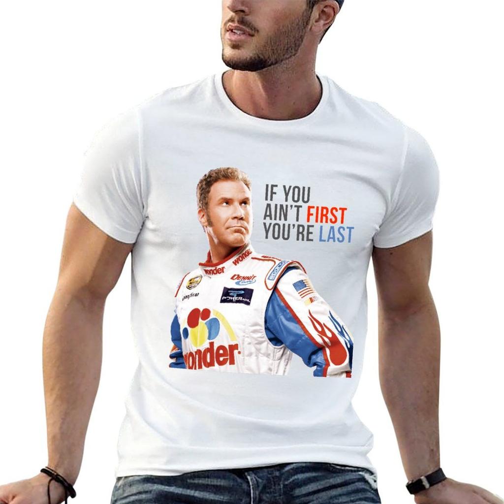 Will Ferrell Talladega Nights Ricky Bobby If You AinT First YouRe Last S TShirt Cotton T Shirt Man TShirt