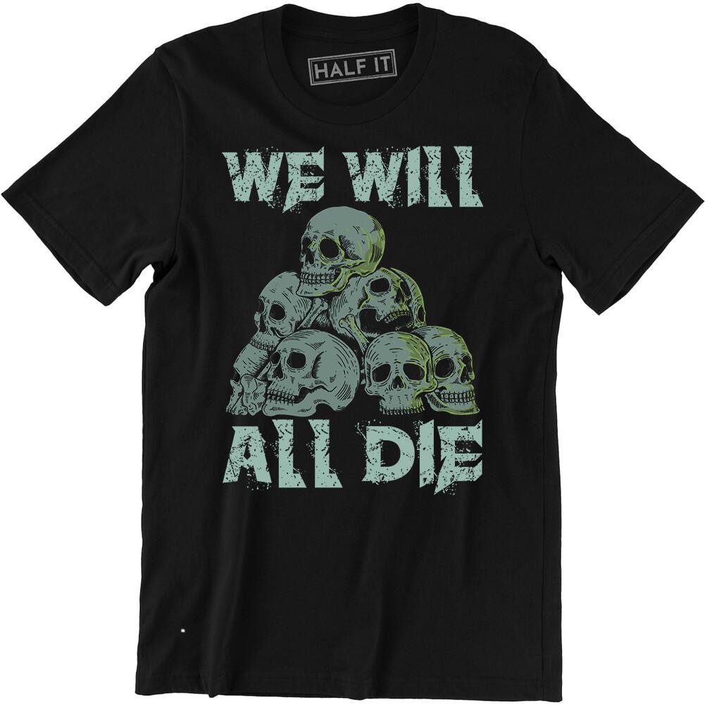We Will All Die Men s T-shirt Goth Rock Punk Emo Skull Pile Horror Tee XXXL