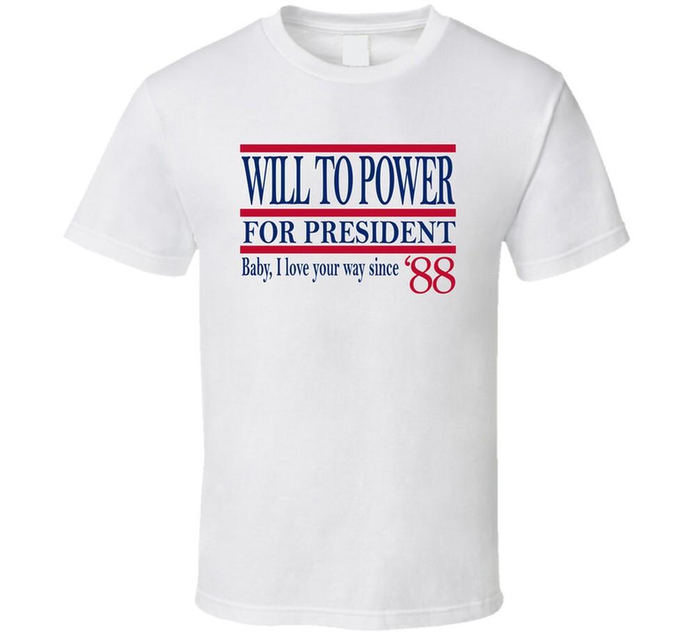 Will To Power For President Baby, I Love Your Way Since '88 Music Fan T Shi