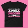Always Be Yourself Unless You Can Ba A Unicorn Then Always Be Unicorn Womens Tee T Shirt Mens Tops Unisex Top