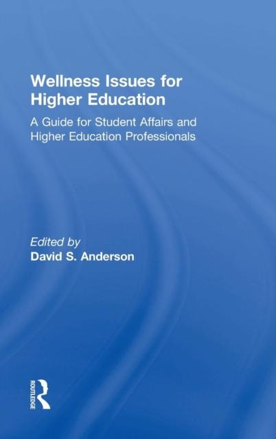 The Wellness Issues for Higher Education : A Guide for Student Affairs and Higher Education Professionals Book