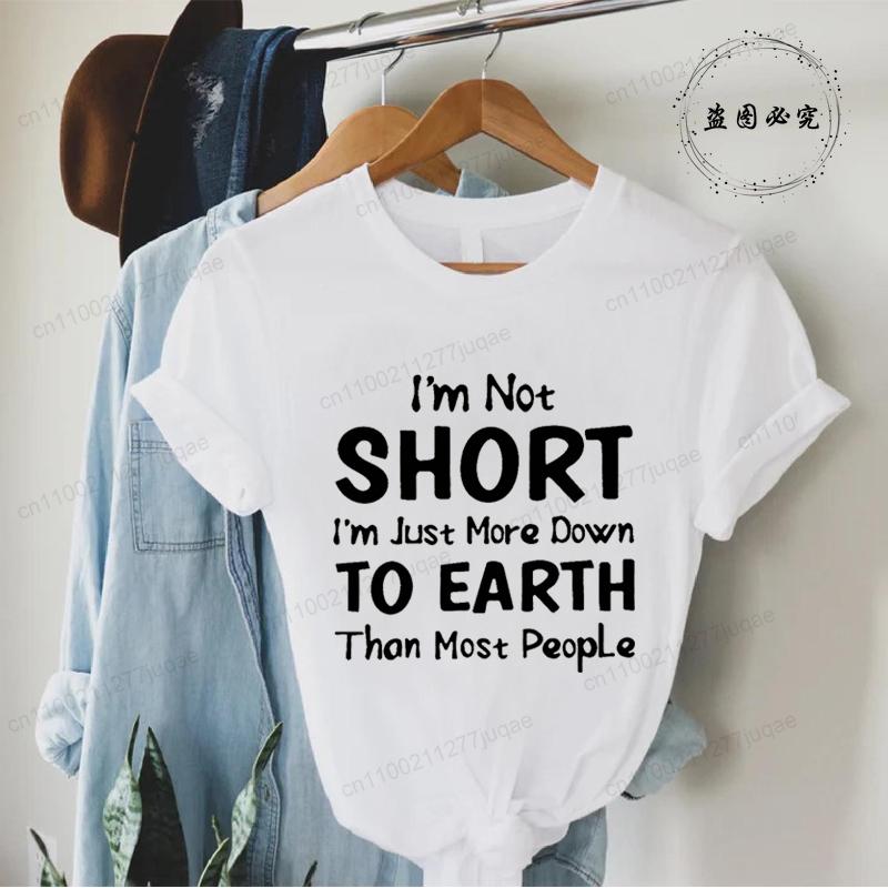 Women Im Not Short Im Just More Down To Earth Print TShirt Fashion Crew Neck Short Sleeve TShirt Casual Womens Clothing