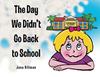 The The Day We Didn't Go Back To School Book