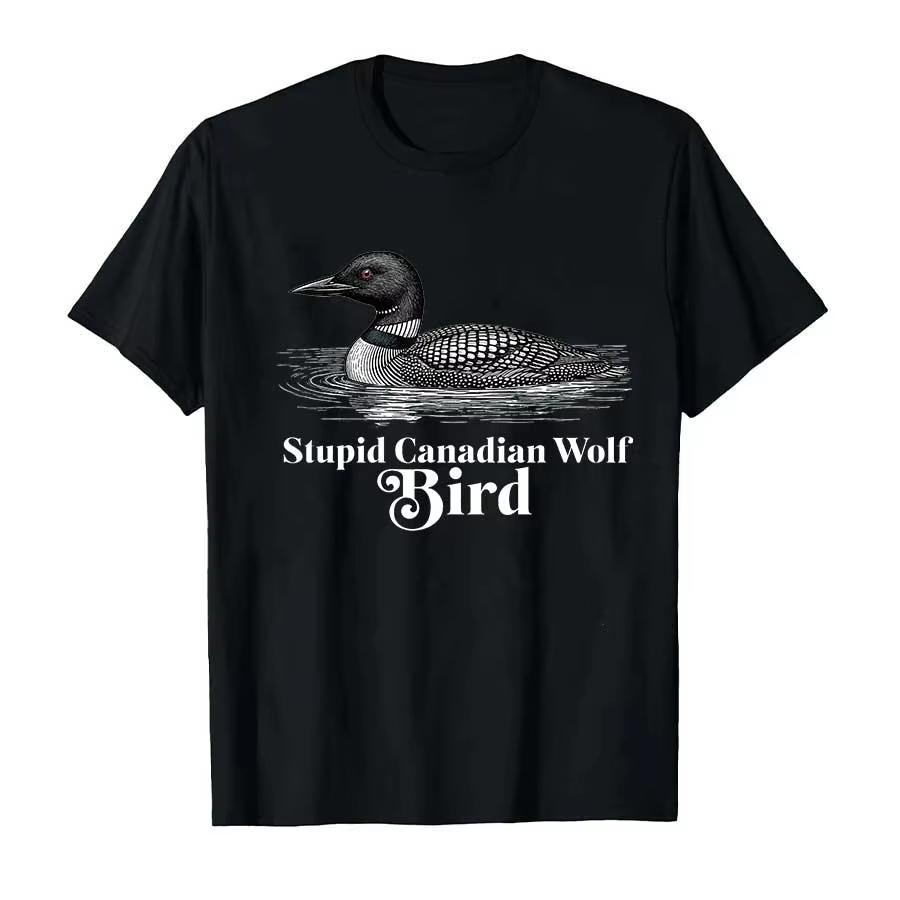 

Stupid Canadian Wolf Bird Funny Loon Meme Tshirt for Unisex Women 100 Cotton T Shirts Short Sleeve Tops 4XL