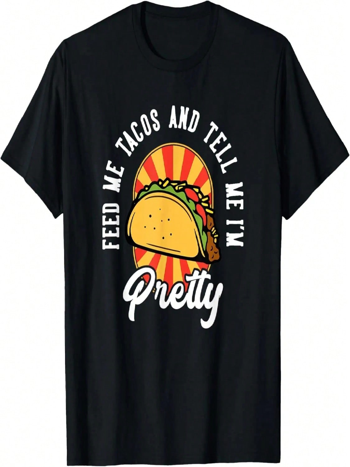 Feed Me Tacos And Tell Me I m Pretty Funny Taco Women Quote T-Shirt S разноцветный