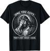 OMG You Guys That's Not What I Said Religious Jesus Meme T-Shirt