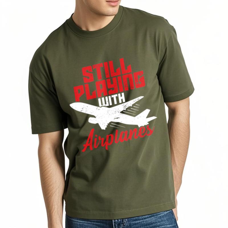 Adult Teenagers Teeshirt Round Neck Tshirt Big Size Still Playing With Airplanes Everyday For Unisex Top Tees Relaxed Fit Tshirt