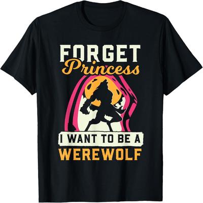Werewolf Forget Princess I Want Werewolf T-Shirt
