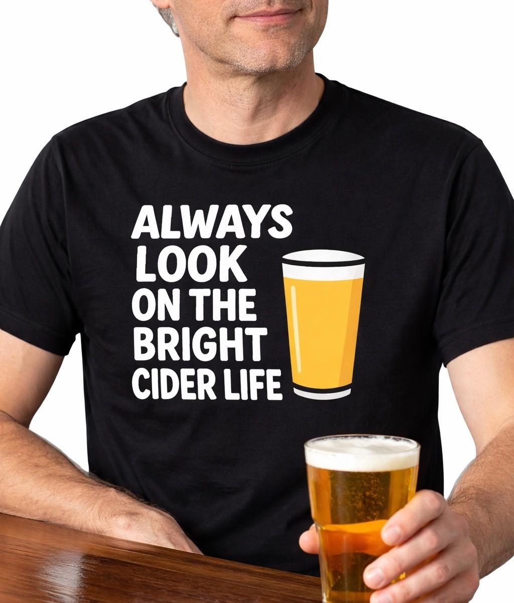 Funny Cider Unisex T-Shirt Always Look On The Bright Cider Life Beer Gift Tee XL