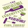 The Irresistible Inheritance Of Wilberforce by Paul Torday... 9780753823156