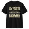 Vintage I Don‘t Have A Car Problem I Have A Storage T-Shirt Men Crew Neck Cotton T Shirt Short Sleeve Tee Shirt Printing Tops
