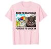 Funny Silly Cat Meme Tshirt Born To Dilly Dally Forced To Lock In Tops Print T Shirts Casual Loose Short Sleeve Unisex
