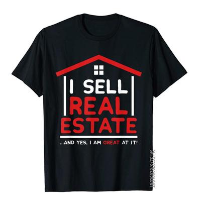 I Sell Real Estate Funny Realtor Quote Agent Broker Investor TShirt Tops Shirt Family Crazy Cotton Unisex T Shirt Family