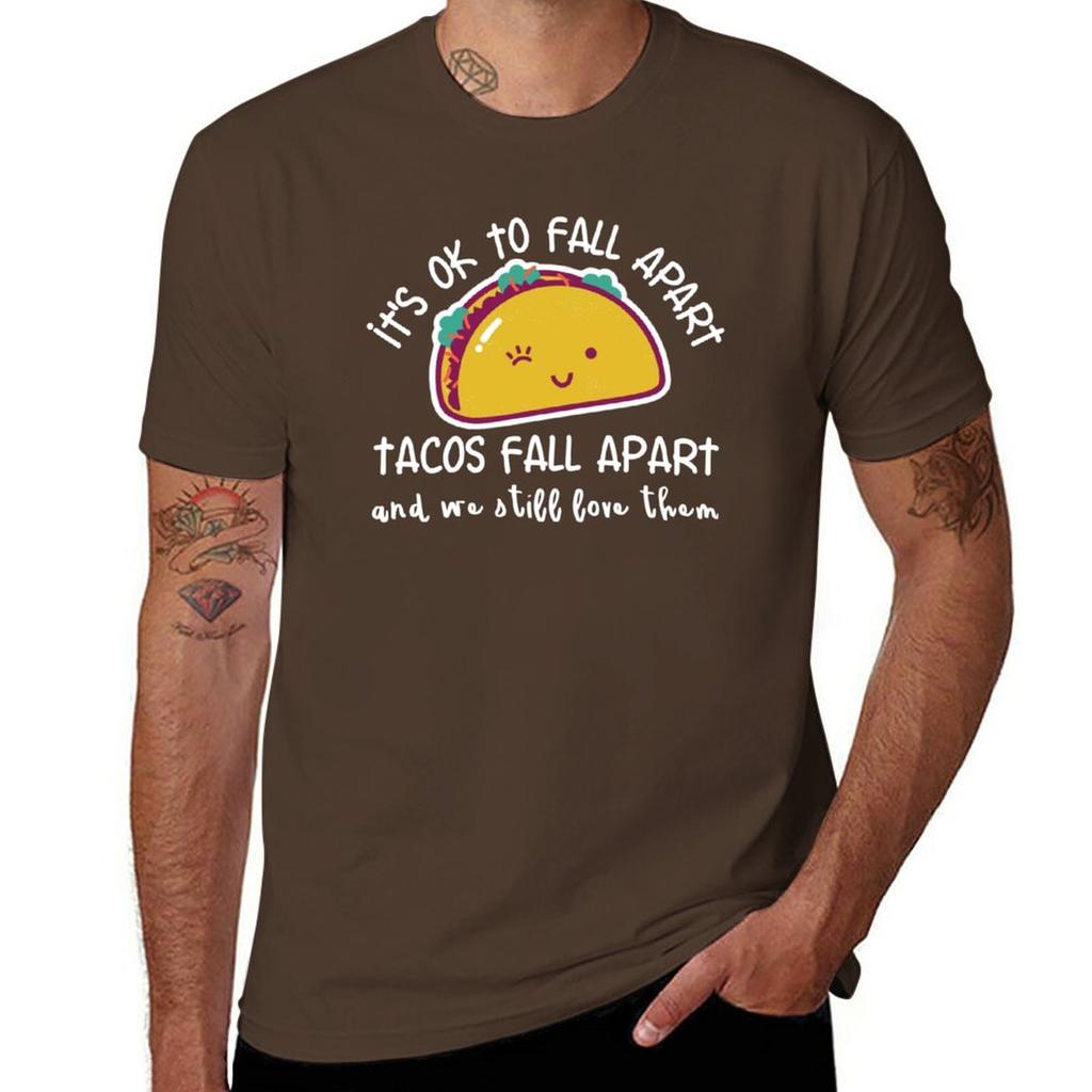 Its OK to fall apart Tacos fall apart and we still love them TShirt summer top mens t shirts